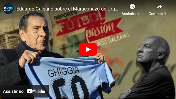 “Maracanazo”, futebol e paixão pelos olhos de Eduardo Galeano