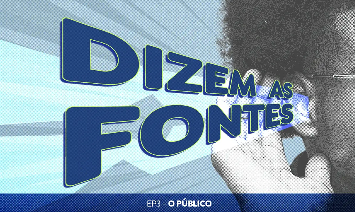 Podcast: Dizem as Fontes conta como o jornalismo pode dar voz a quem não tem